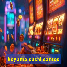 koyama sushi santos